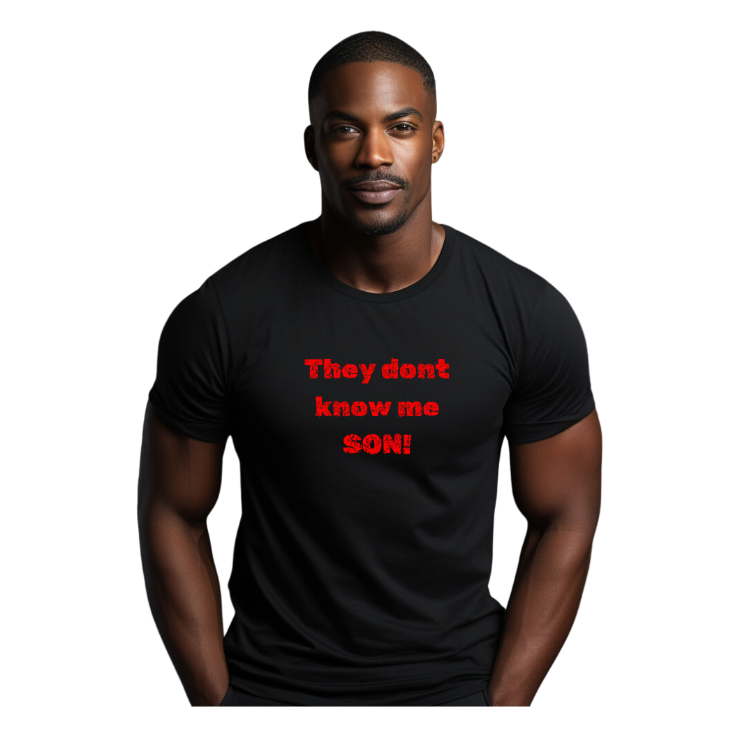 They dont know me Son!!